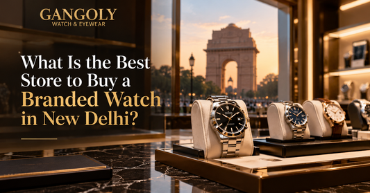 What Is the Best Store to Buy a Branded Watch in New Delhi?