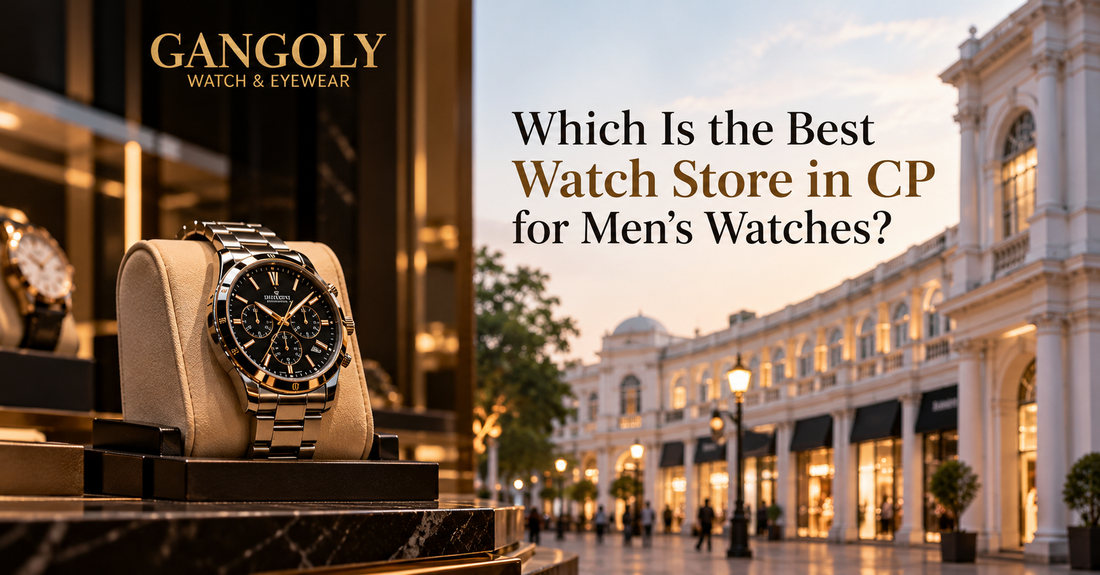 Which Is the Best Watch Store in CP for Men's Watches?