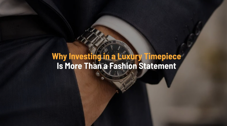 Why Investing in a Luxury Timepiece Is More Than a Fashion Statement
